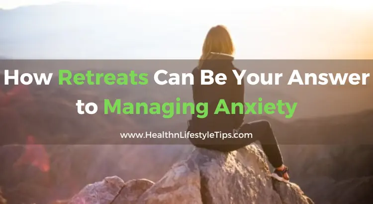 how-retreats-can-be-your-answer-to-managing-anxiety