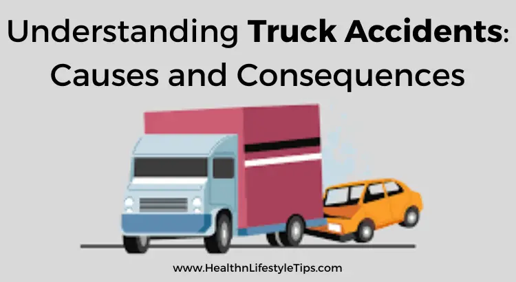 understanding-truck-accidents-causes-and-consequences